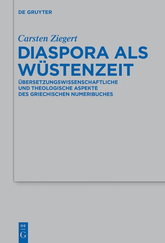 Diaspora als Wüstenzeit: Ubersetzungswissenschaftliche Und Theologische Aspekte Des Griechischen Numeribuches: 480 (Beihefte Zur Zeitschrift Für die Alttestamentliche Wissensch)