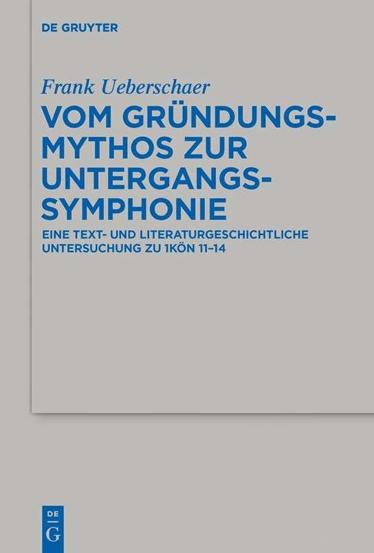 Vom Gründungsmythos zur Untergangssymphonie: Eine Text- Und Literaturgeschichtliche Untersuchung Zu 1kön 11-14: 481 (Beihefte Zur Zeitschrift Für die Alttestamentliche Wissensch)