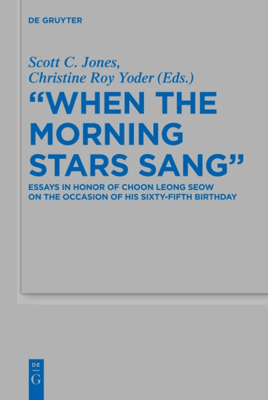"When the Morning Stars Sang": Essays in Honor of Choon Leong Seow on the Occasion of his Sixty-Fifth Birthday: 500 (Beihefte zur Zeitschrift fur die Alttestamentliche Wissenschaft, 500)