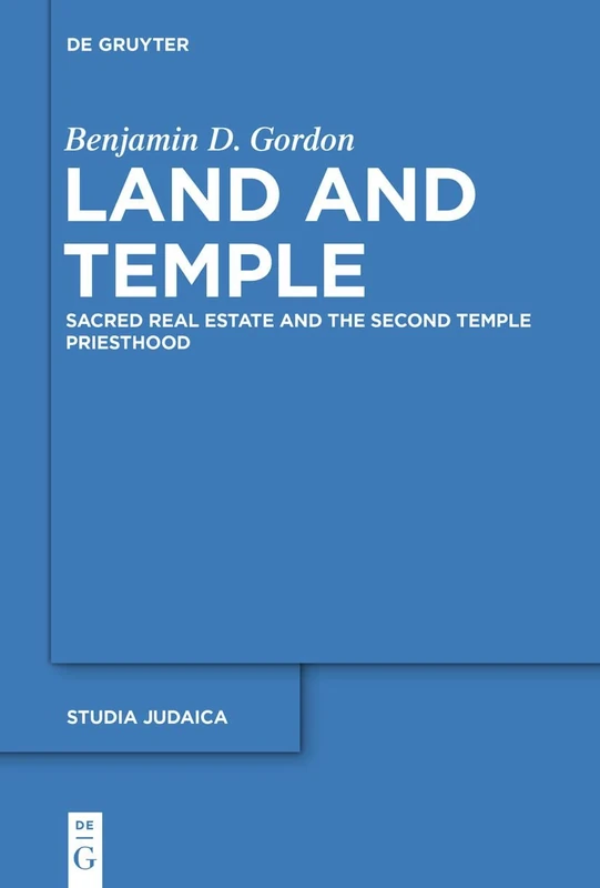 Land and Temple: Field Sacralization and the Agrarian Priesthood of Second Temple Judaism: 87 (Studia Judaica, 87)