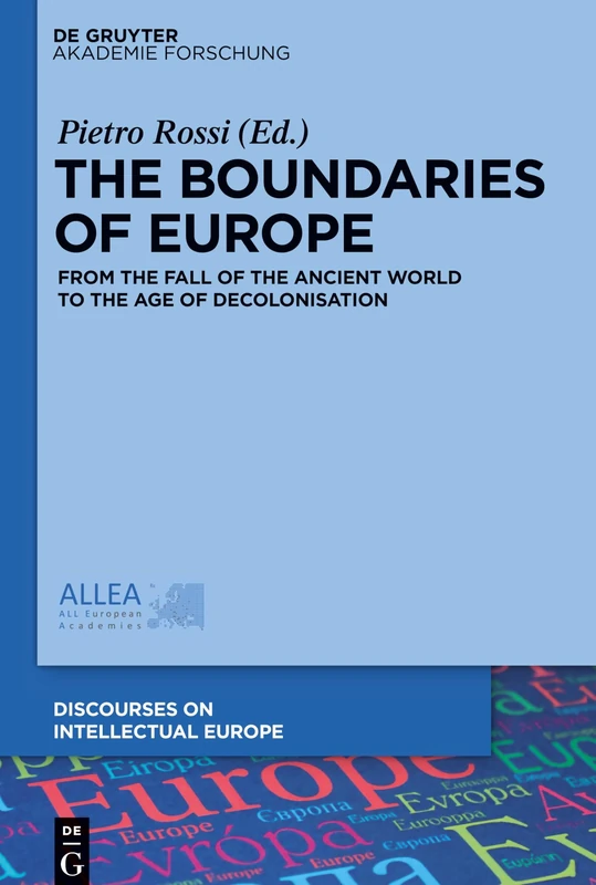 The Boundaries of Europe: From the Fall of the Ancient World to the Age of Decolonisation: 1 (Discourses on Intellectual Europe, 1)