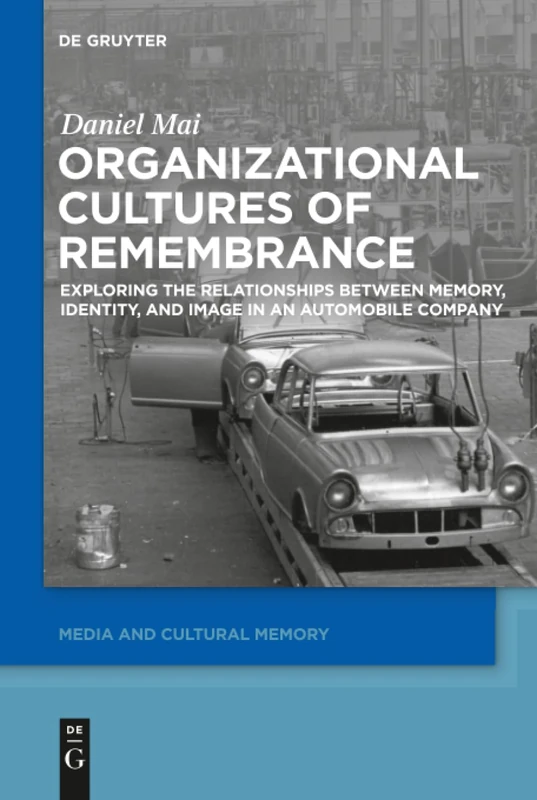 Organizational Cultures of Remembrance: Exploring the Relationships between Memory, Identity, and Image in an Automobile Company: 21 (Media and Cultural Memory, 21) - Image 1