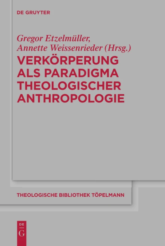 Verkörperung als Paradigma theologischer Anthropologie: 172 (Theologische Bibliothek Topelmann, 172)