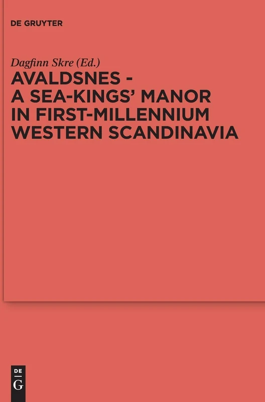 Avaldsnes: A Sea-kings' Manor in First-millennium Western Scandinavia (Reallexikon Der Germanischen Altertumskunde - Ergänzungsbände): 104 ... der Germanischen Altertumskunde, 104)