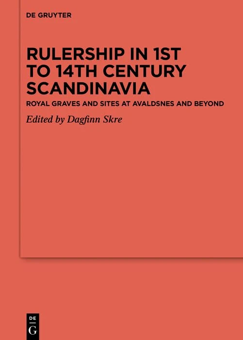 Rulership in 1st to 14th century Scandinavia: Royal graves and sites at Avaldsnes and beyond (Ergänzungsbände zum Reallexikon der Germanischen Altertumskunde, 114)
