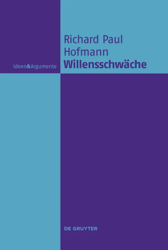 Willensschwäche: Eine Handlungstheoretische Und Moralphilosophische Untersuchung (Ideen & Argumente)