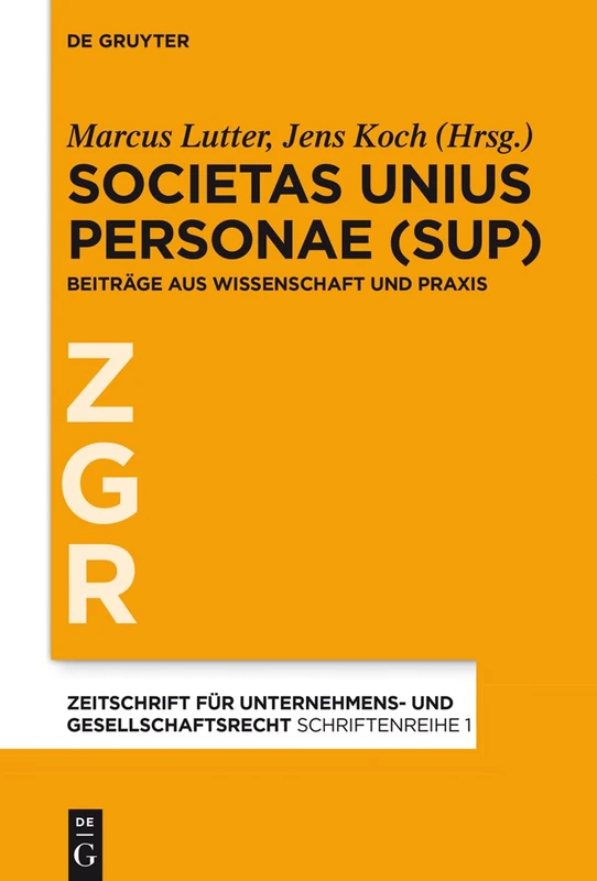 Societas Unius Personae (SUP): Beiträge Aus Wissenschaft Und PRAXIS: 1 (Zeitschrift Für Unternehmens- Und Gesellschaftsrecht/Zgr - S) - Image 1