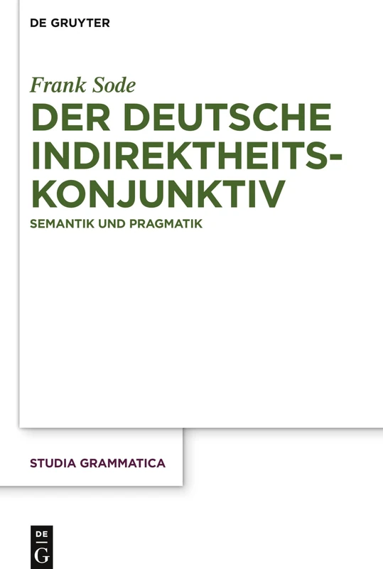 Der deutsche Indirektheitskonjunktiv: Semantik und Pragmatik: 79 (Studia grammatica, 79)