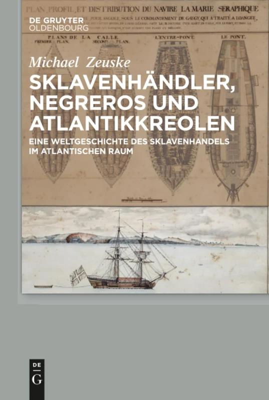 Sklavenhändler, Negreros und Atlantikkreolen: Eine Weltgeschichte Des Sklavenhandels Im Atlantischen Raum