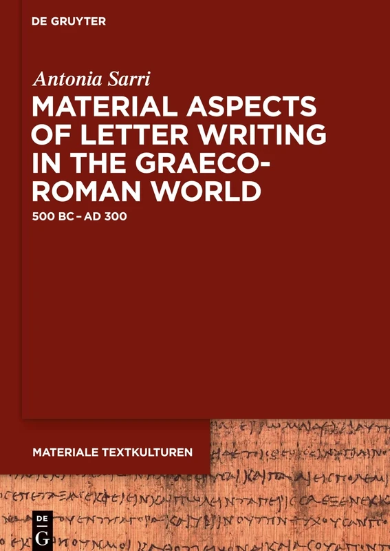 Material Aspects of Letter Writing in the Graeco-Roman World: c. 500 BC - c. AD 300 (Materiale Textkulturen): 12