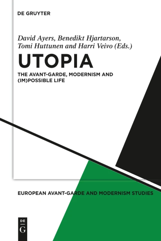 Utopia: The Avant-Garde, Modernism and (Im)possible Life: 4 (European Avant-Garde and Modernism Studies, 4)
