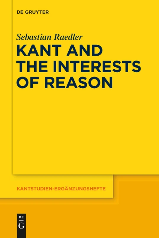 De Gruyter Kant and the Interests of Reason: 182 Book