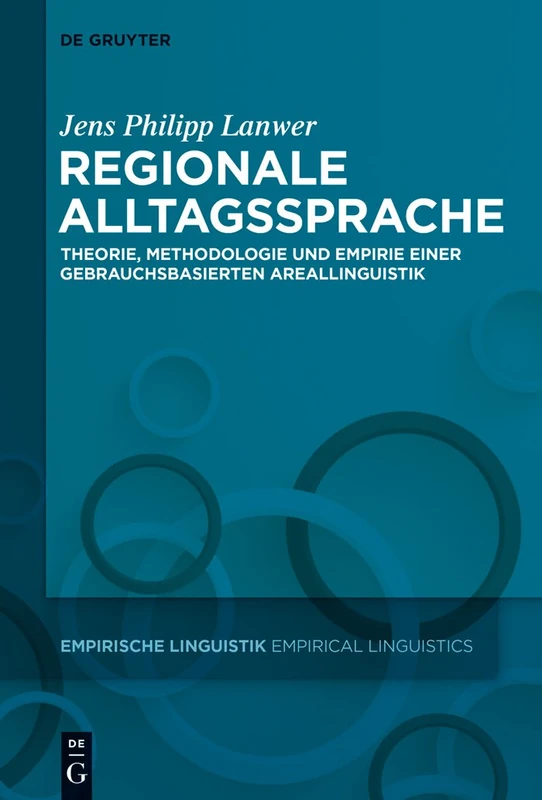 Regionale Alltagssprache: Theorie, Methodologie Und Empirie Einer Gebrauchsbasierten Areallinguistik: 4 (Empirische Linguistik / Empirical Linguistics)