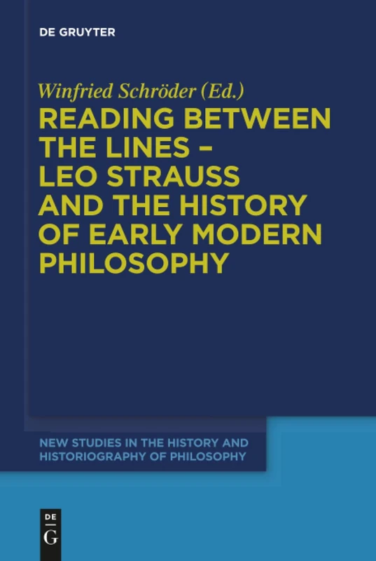 Reading between the lines - Leo Strauss and the history of early modern philosophy: 3 (New Studies in the History and Historiography of Philosophy, 3)