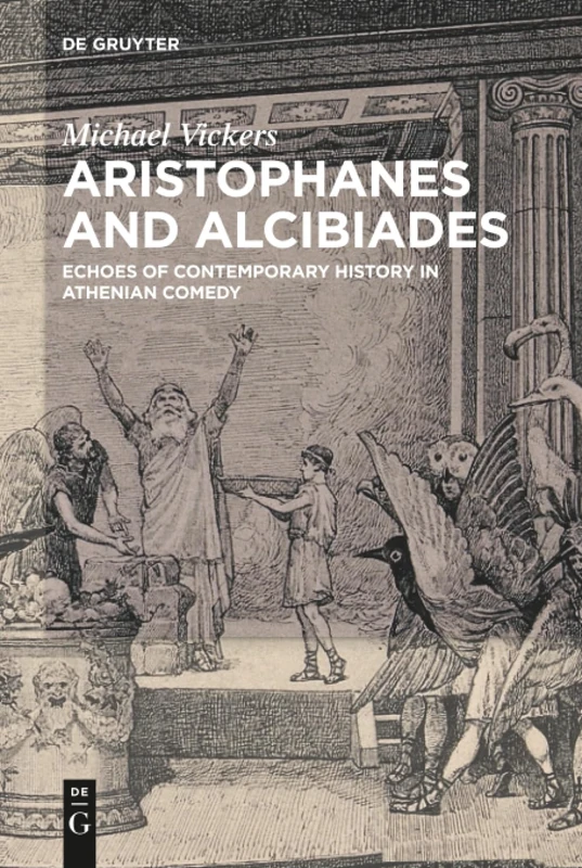 Aristophanes and Alcibiades: Echoes of Contemporary History in Athenian Comedy