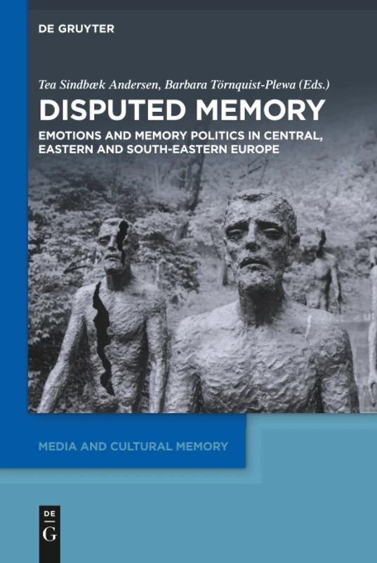 De Gruyter - Disputed Memory: Emotions and Memory Politics