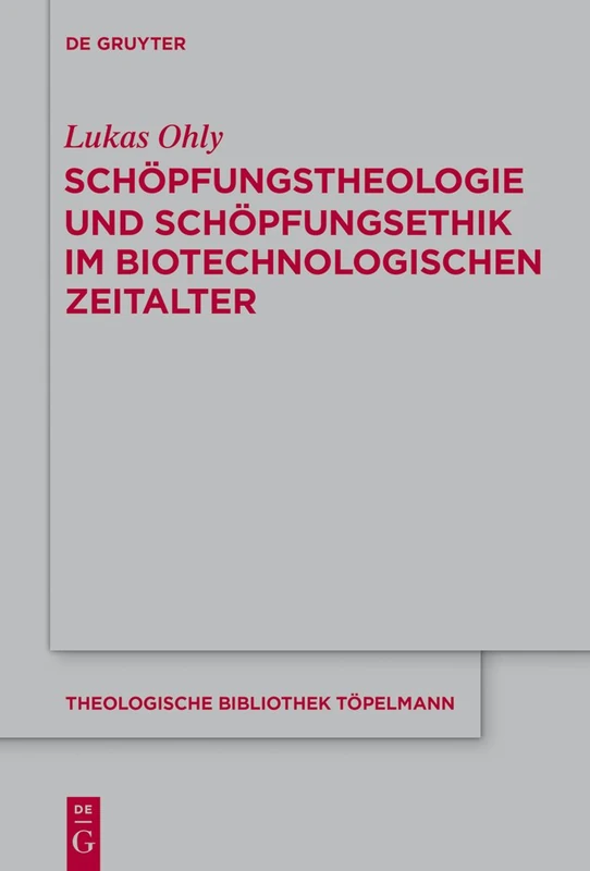 Schöpfungstheologie und Schöpfungsethik im biotechnologischen Zeitalter: 174 (Theologische Bibliothek Töpelmann)