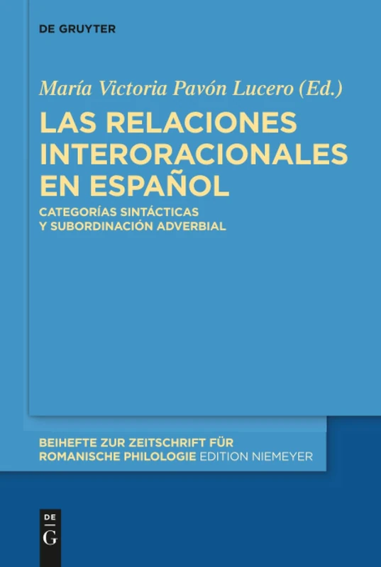Las relaciones interoracionales en español: Categorías sintácticas y subordinación adverbial: 398 (Beihefte zur Zeitschrift fur Romanische Philologie, 398)