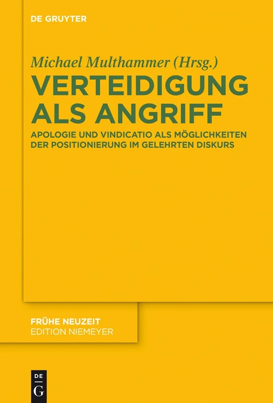 Verteidigung als Angriff: Apologie und Vindicatio als Möglichkeiten der Positionierung im gelehrten Diskurs: 197 (Frühe Neuzeit)