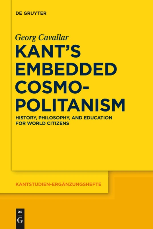 Kant's Embedded Cosmopolitanism: History, Philosophy and Education for World Citizens: 183 (Kantstudien-Erganzungshefte, 183)