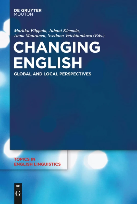 Changing English: Global and Local Perspectives: 92 (Topics in English Linguistics [TiEL], 92)