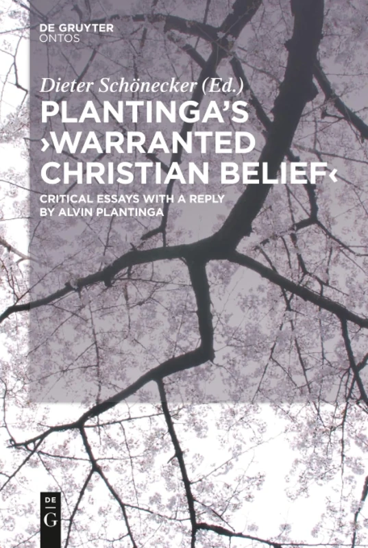 Plantinga's 'Warranted Christian Belief': Critical Essays with a Reply by Alvin Plantinga