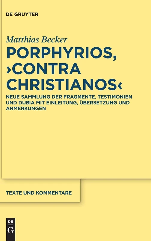 Porphyrios, "Contra Christianos": Neue Sammlung der Fragmente, Testimonien und Dubia mit Einleitung, Übersetzung und Anmerkungen: 52 (Texte und Kommentare, 52)