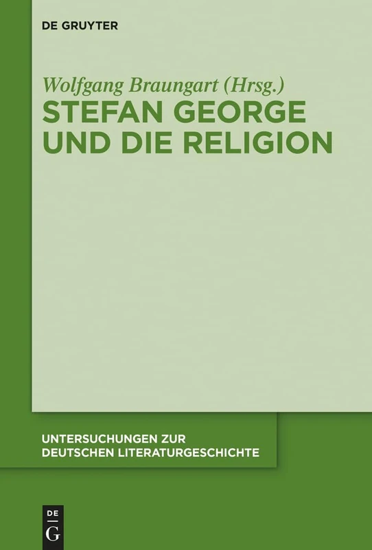 Stefan George und die Religion: 147 (Untersuchungen Zur Deutschen Literaturgeschichte)