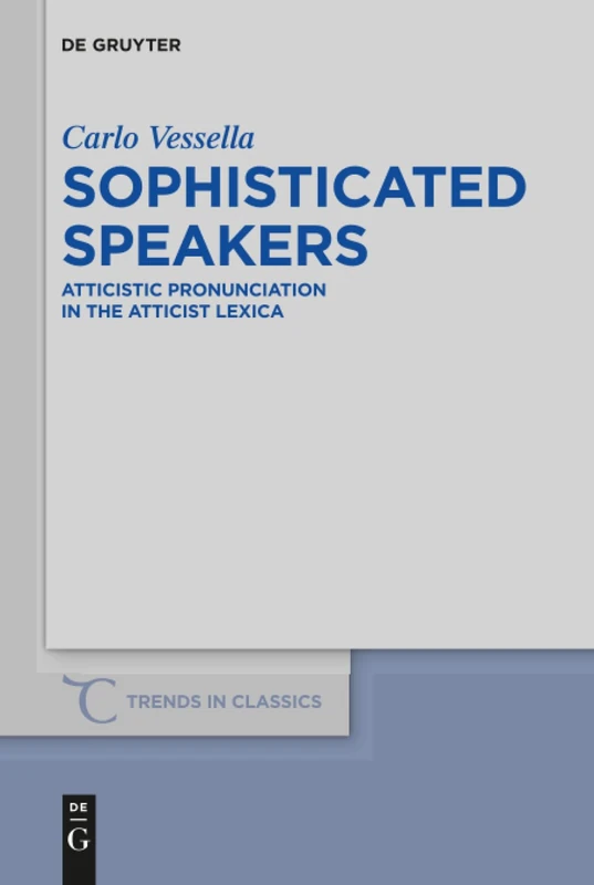 De Gruyter Sophisticated Speakers: Atticistic Pronunciation
