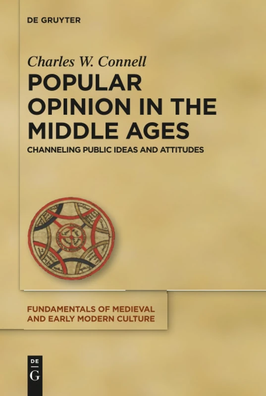 Popular Opinion in the Middle Ages: Channeling Public Ideas and Attitudes: 18 (Fundamentals of Medieval and Early Modern Culture, 18)