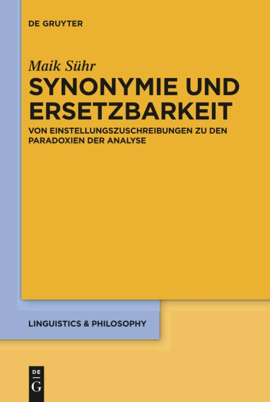 Synonymie und Ersetzbarkeit: Von Einstellungszuschreibungen zu den Paradoxien der Analyse: 7 (Linguistics & Philosophy, 7)