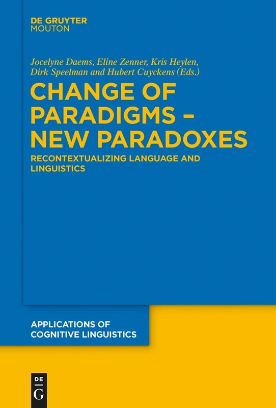 Change of Paradigms - New Paradoxes: Recontextualizing Language and Linguistics: 31 (Applications of Cognitive Linguistics [ACL], 31)