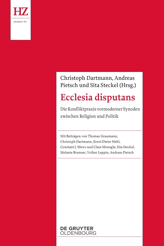 Ecclesia disputans: Die Konfliktpraxis Vormoderner Synoden Zwischen Religion Und Politik: 67 (Historische Zeitschrift / Beihefte)