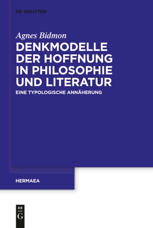 Denkmodelle der Hoffnung in Philosophie und Literatur: Eine typologische Annäherung: 140 (Hermaea. Neue Folge, 140)