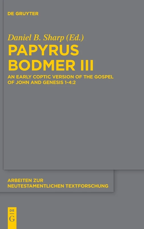 Papyrus Bodmer III: An Early Coptic Version of the Gospel of John and Genesis 1-4:2 (Arbeiten Zur Neutestamentlichen Textforschung): 48
