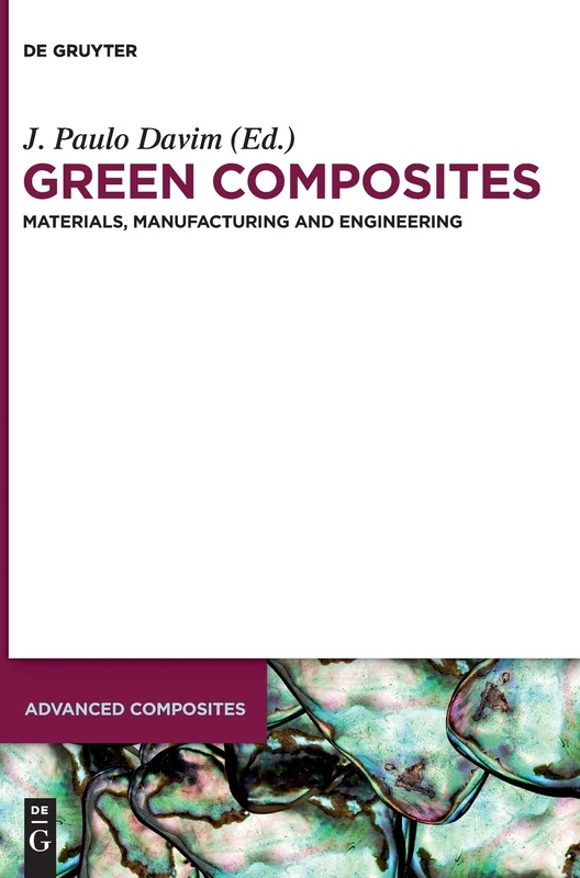 Green Composites: Materials, Manufacturing and Engineering (Advanced Composites): 7