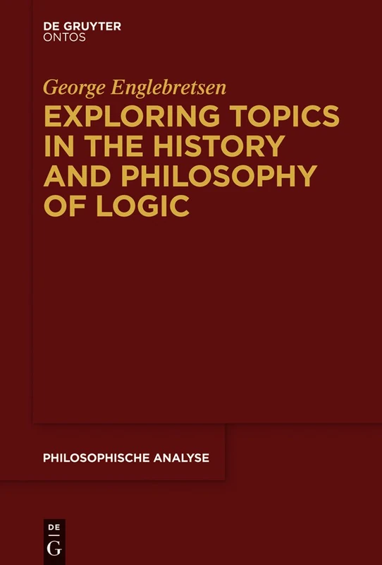 Exploring Topics in the History and Philosophy of Logic: 67 (Philosophische Analyse / Philosophical Analysis, 67)