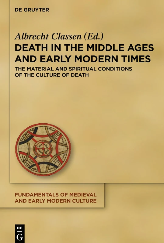 Death in the Middle Ages and Early Modern Times: The Material and Spiritual Conditions of the Culture of Death (Fundamentals of Medieval and Early Modern Culture): 16