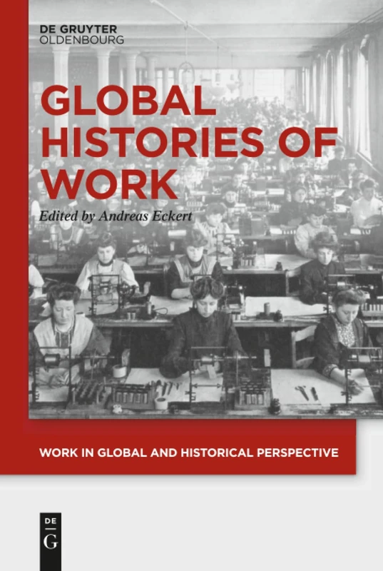 Global Histories of Work: 1 (Work in Global and Historical Perspective, 1)