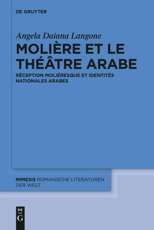 Molière et le théâtre arabe: Réception moliéresque et identités nationales arabes: 62 (Mimesis, 62)