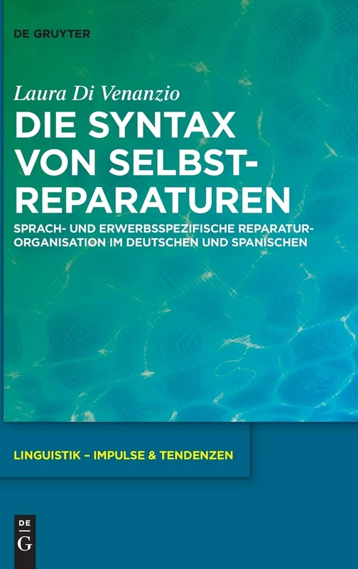 Die Syntax Von Selbstreparaturen: Sprach- Und Erwerbsspezifische Reparaturorganisation Im Deutschen Und Spanischen (Linguistik Impulse & Tendenzen): 67
