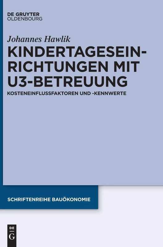 Kindertageseinrichtungen Mit U3-Betreuung: Kosteneinflussfaktoren Und -Kennwerte: 2 (Schriftenreihe Bauökonomie) - Image 1