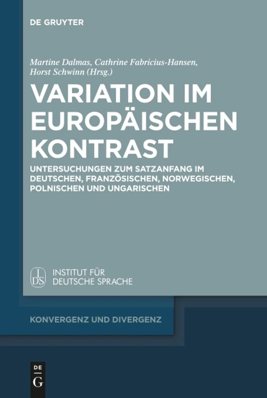 Variation im europäischen Kontrast: Untersuchungen zum Satzanfang im Deutschen, Französischen, Norwegischen, Polnischen und Ungarischen: 5 (Konvergenz und Divergenz, 5)