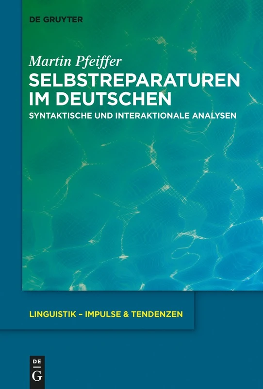 Selbstreparaturen im Deutschen: Syntaktische Und Interaktionale Analysen: 68 (Linguistik - Impulse & Tendenzen)
