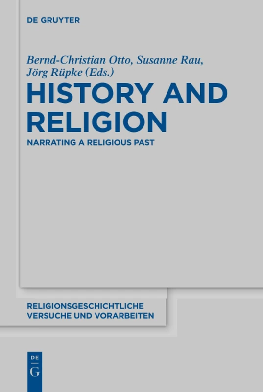 History and Religion: Narrating a Religious Past: 68 (Religionsgeschichtliche Versuche und Vorarbeiten, 68)