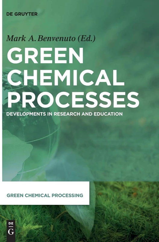 Green Chemical Processes: Developments in Research and Education (Green Chemical Processing): 2