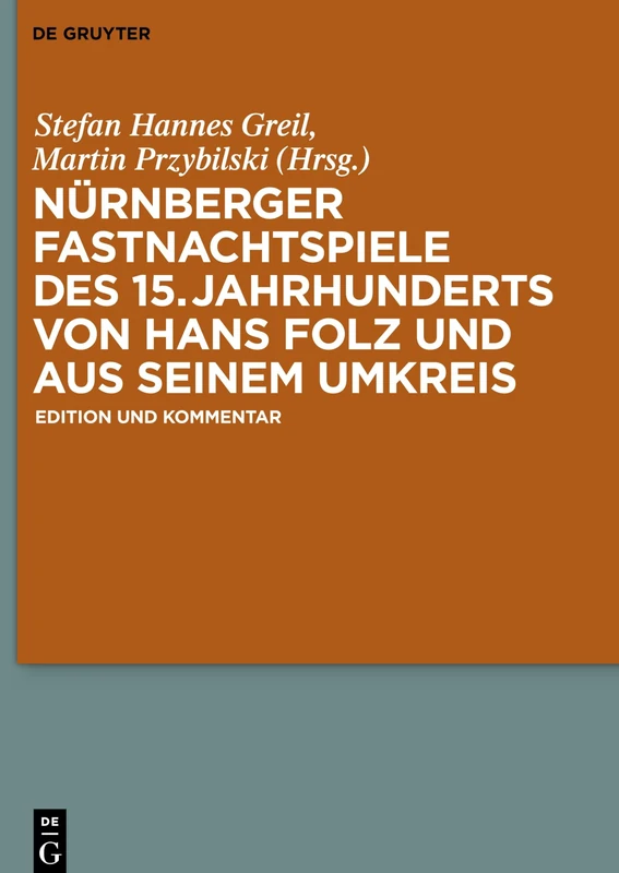 Nürnberger Fastnachtspiele des 15. Jahrhunderts von Hans Folz und seinem Umkreis: Edition und Kommentar