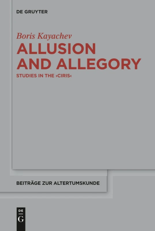 Allusion and Allegory: Studies in the >Ciris<: 346 (Beitrage zur Altertumskunde, 346)