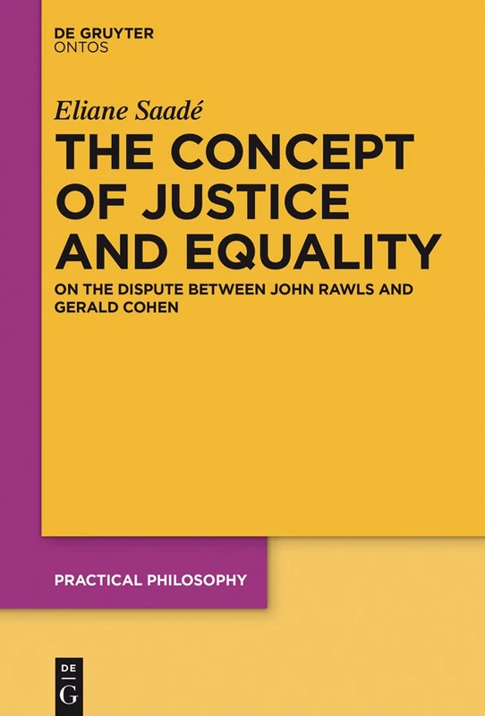 The Concept of Justice and Equality: On the Dispute between John Rawls and Gerald Cohen: 20 (Practical Philosophy, 20)