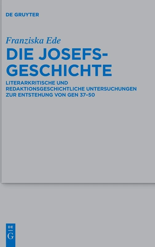 Die Josefsgeschichte: Literarkritische Und Redaktionsgeschichtliche Untersuchungen Zur Entstehung Von Gen 37-50 (Beihefte Zur Zeitschrift Fur Die Alttestamentliche Wissenschaft): 485